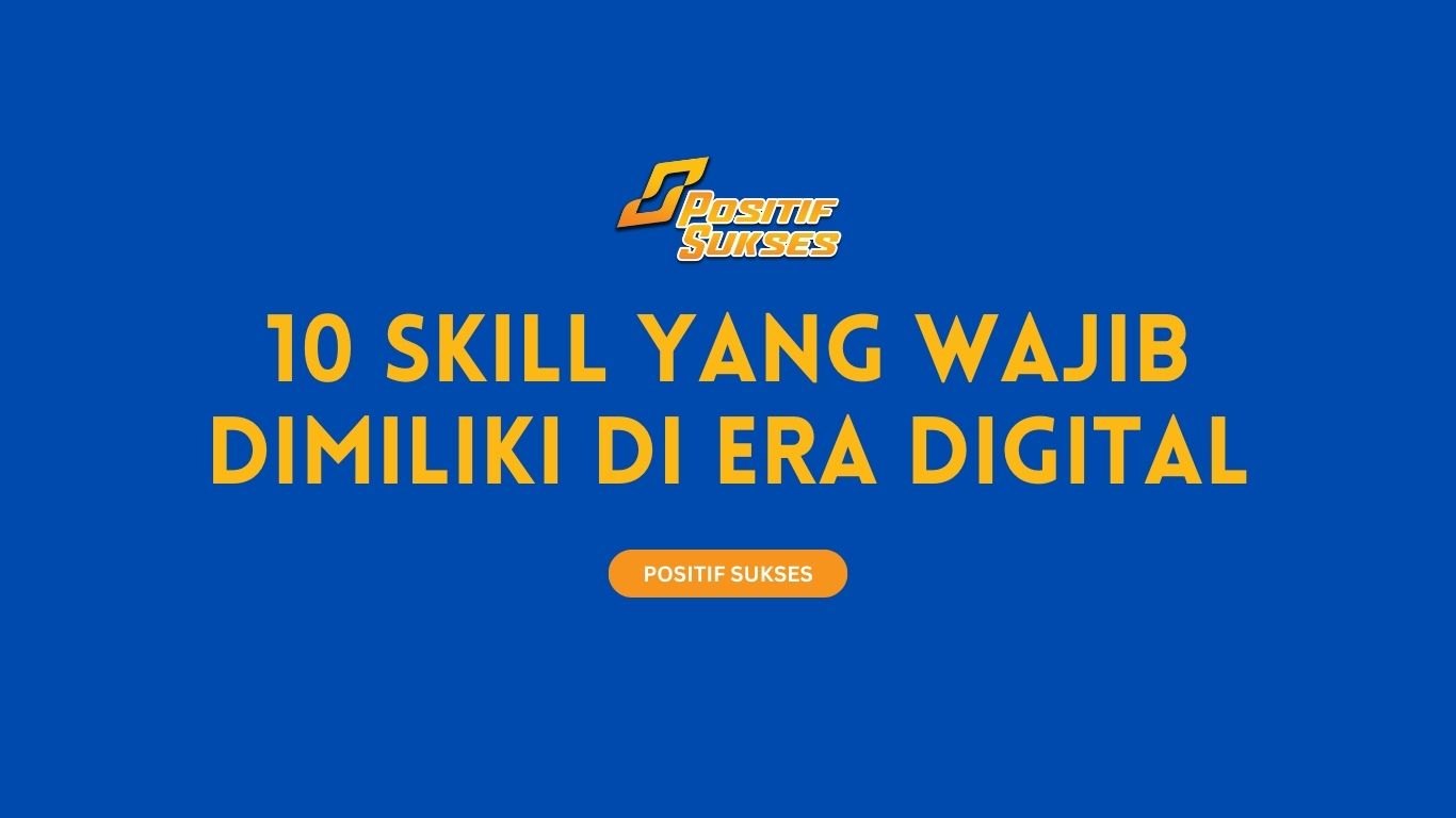 10 Skill yang Wajib Dimiliki di Era Digital: Panduan Lengkap untuk Pemula